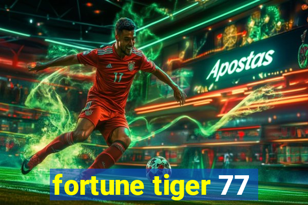 fortune tiger 77